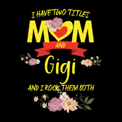 flower i have two titles mom and gigi svg, mothers day svg, mom and gigi svg, gigi svg, mom and grandma svg, mom svg, gr