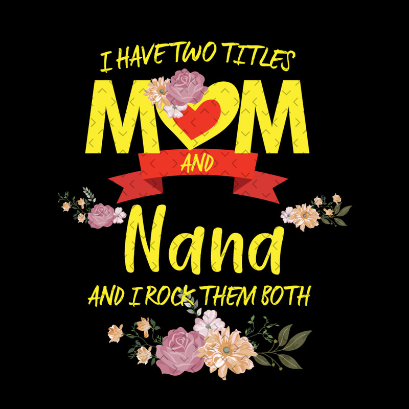 Flower-I-Have-Two-Titles-Mom-And-Nana-Svg-MD642021HT1.jpg