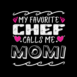 my favorite chef calls me momi svg, mothers day svg, chefs mom svg, chefs mother svg, momi svg, chef svg, chefs mom sayi