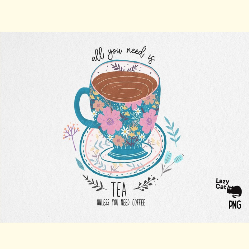 All You Need is Tea PNG Sublimation.jpg