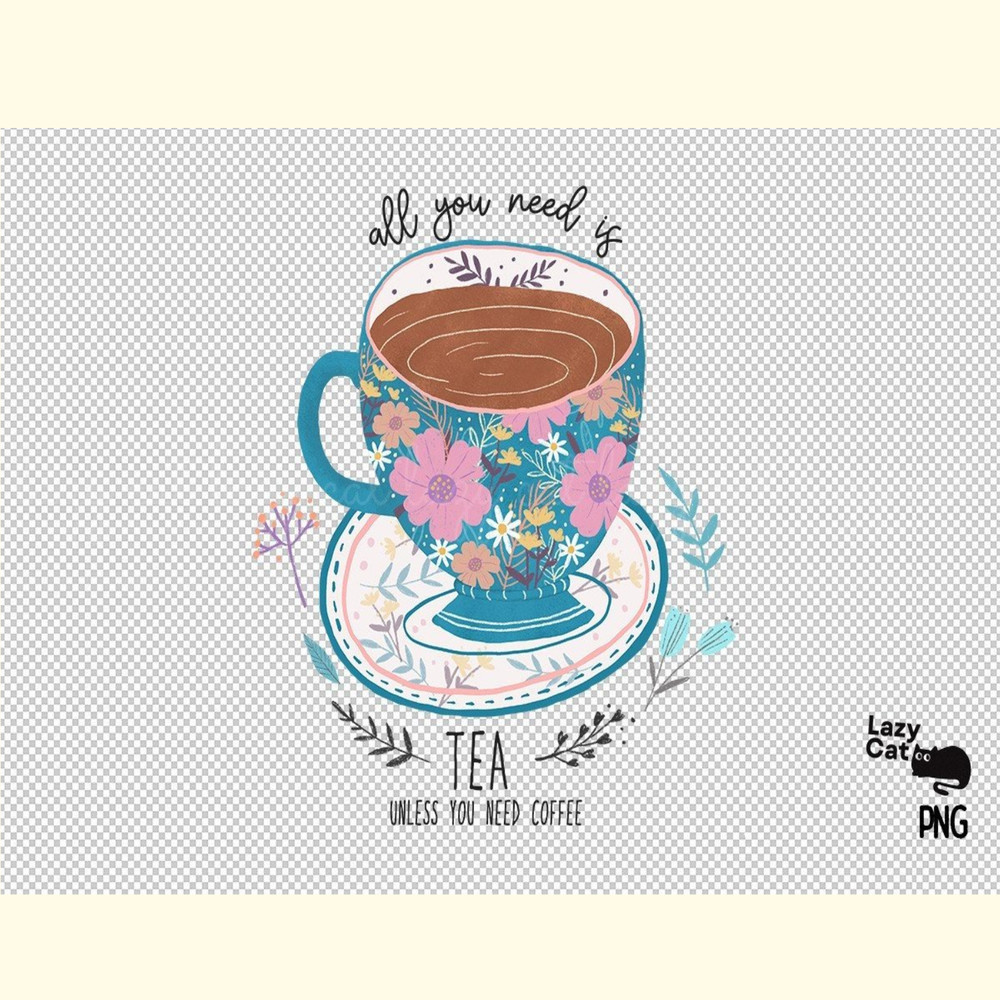 All You Need is Tea PNG Sublimation_ 0.jpg