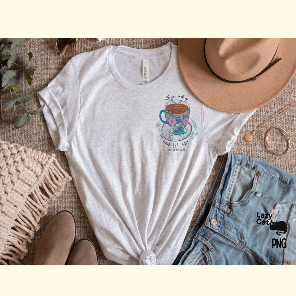 All You Need is Tea PNG Sublimation_ 3.jpg