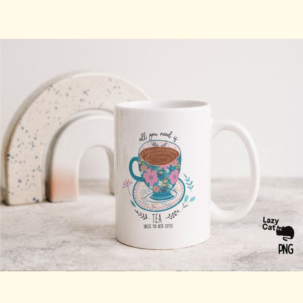 All You Need is Tea PNG Sublimation_ 4.jpg