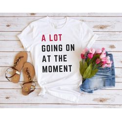 a lot going on at the moment t-shirt, new ts red a lot going on at the moment shirt, eras tour t swift fan shirt, new 22