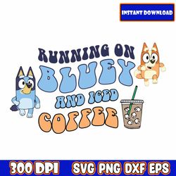 new running on bluey and no nap svg, running on bluey & iced coffee png , bluey and bingo png, bluey svg, bluey mom svg