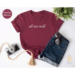 all too well shirt, taylor swift famous shirt, inspiring t-shirt, swiftie shirt, inspirational shirts, taylor swift shir