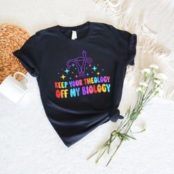 keep your theology off my biology shirt,colorful middle finger uterus,pro-choice tshirt,no uterus no opinion shirt,mind