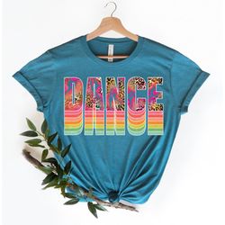 dance tshirt,dance crew shirt,dance enthusiast tee,dance teacher shirt,dance rainbow print shirt,gift for daughter tshir