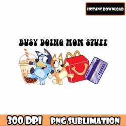 busy doing mom stuff png, bluey png, bluey bundle png, bluey all characters and bluey font