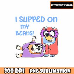 i slipped on my beans png, bluey and friends digital png file, ready to print bluey png file