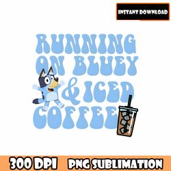 running on bluey & iced, coffee, juicebox, chicken nugs png , trendy bluey design png bundle, instant download