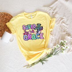 saved by his grace,christian apparel,easter shirt,easter jesus lover gift,family easter shirt,faith sweatshirt,funny eas