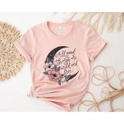 all good things wild and free moon shirt,country shirt,southern shirt,western shir,retro distressed aesthetic,wild and f