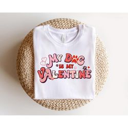 my dog is my valentine shirt,paw love shirt,valentine's day gift,dog  love shirt,custom valentine's day shirt,dog lover