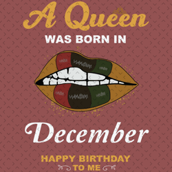 a queen was born in december svg, birthday svg, happy birthday to me svg, queen born in december, born in december svg,