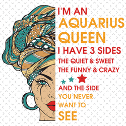 im an aquarius queen i have 3 sides svg, birthday svg, im an aquarius queen svg, aquarius queen svg, aquarius girl svg,
