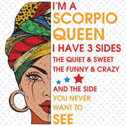 im a scorpio queen i have 3 sides svg, birthday svg, im a scorpio queen svg, scorpio queen svg, scorpio girl svg, scorpi