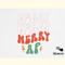 Funny Christmas Quotes SVG , Merry AF.png