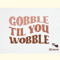 Gobble Til You Wobble Thanksgiving SVG.png