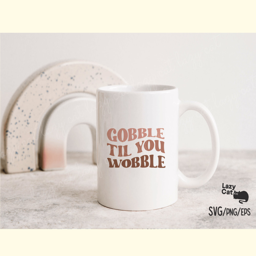Gobble Til You Wobble Thanksgiving SVG_ 2.png