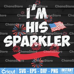 i'm his sparkler svg,4th of july svg,independence day svg,usa svg,memorial day svg,merica svg,america svg