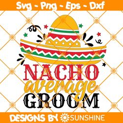 Nacho Average Groom svg, Bridal Shower Svg, Wedding Honeymoon, Taco Fiesta SVG, File For Cricut