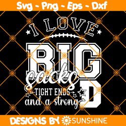 I love big sacks tight ends and a strong D SVG, Football mom svg, Football girlfriend svg, Game day Svg, File For Cricut