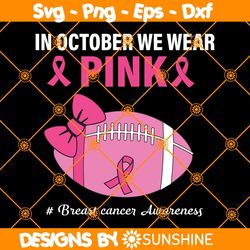 In October We Wear Pink Football SVG, Cancer Svg, Pink Cancer Svg, Breast Cancer Awareness Svg, File For Cricut