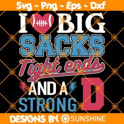 I Love Big Sacks Tight Ends SVG, And A Strong D Football Funny Svg, File For Cricut