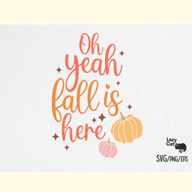 Oh Yeah Fall is Here SVG Design.png