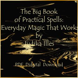 The Big Book of Practical Spells: Everyday Magic That Works by Judika Illes, PDF, Download
