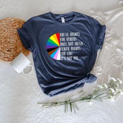equal rights rainbow pie shirt, colorful pride shirt, gay shirt, lesbian shirt, pride quote shirt, lgbtq humor shirt, he