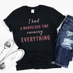 i had a marvelous time ruining everything tshirt, taylor swift shirt, taylor swift lover, taylor swift merch, folklore i