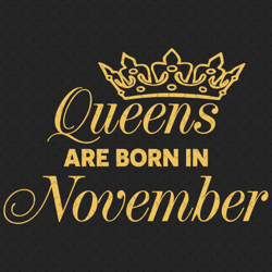 queens are born in november svg, birthday svg, born in november svg, november queen svg, november girl svg, november bir
