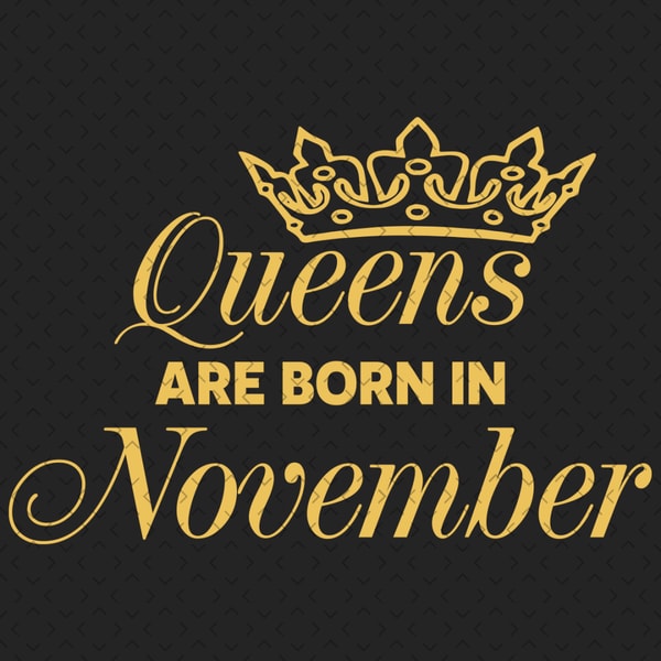 Queens Are Born In November Svg, Birthday Svg, Born In Novem | Inspire ...