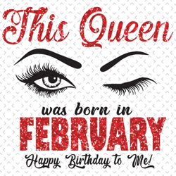 this queen was born in february svg, birthday svg, born in february svg, happy birthday svg, eye svg, february gifts, fe