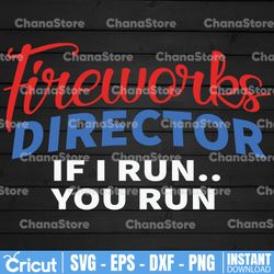fireworks director if i run you run svg, american fireworker svg, 4th of july svg, independence day svg, american svg,