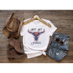 not my rodeo,western bull head shirt,rodeo shirt,rodeo sweatshirt,family rodeo event,cowgirl and cowboy shirt,rodeo swea