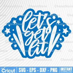 let's get lit - 4th of july, fourth of july, digital download, svg, ai, dxf, eps, png, and jpg files included