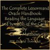 The Complete Lenormand Oracle Handbook Reading the Language and Symbols of the Cards by Caitlín Matthews-01.jpg