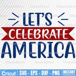 let's celebrate america svg, funny, america independence day digital files for silhouette, cricut and cutting machine
