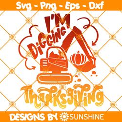 Im Digging Thanksgiving Svg, Thanksgiving Svg, Excavator Digger Svg, Happy Thanksgiving Svg, File For Cricut