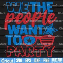We The People Want To Party SVG America SVG Cut File Clip art Instant Download Silhouette 4th of July SVG