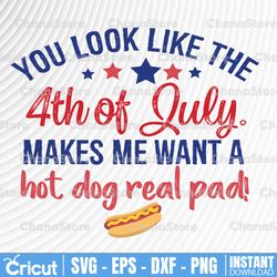 you look like the 4th of july makes me want a hot dog real bad svg,independence day svg,usa svg,memorial day svg