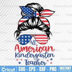 all american kindergartenteacher svg cut file for cricut patriotic messy bun svg sunglasses american flag 4th ofjuly