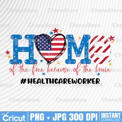 HealthcareWorker July 4th PNG Home Of The Free Because Of The Brave PnG, Independence Day PnG, Patriotic PNG