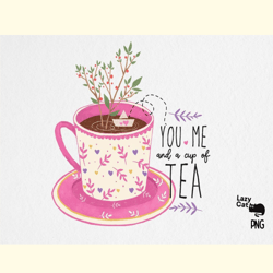 you me and a cup of tea png sublimation