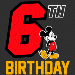 mickey 6th birthday svg, birthday svg, 6th birthday svg, 6 years old svg, mickey svg, mickey birthday svg, 6 years old g