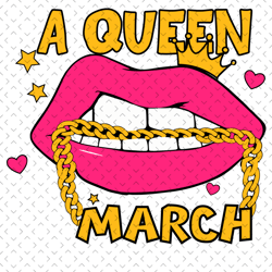 a queen march svg, birthday svg, march queen svg, birthday girl svg, girl born in march svg, march svg, lips svg, sexy l