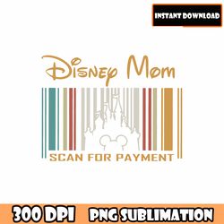 disney mom scan for paymet svg,mom trip svg, mommy life svg, mom shirt, mouse mom svg, mother's day svg, gift for mom